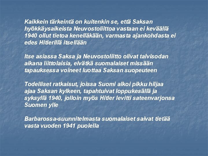 Kaikkein tärkeintä on kuitenkin se, että Saksan hyökkäysaikeista Neuvostoliittoa vastaan ei keväällä 1940 ollut