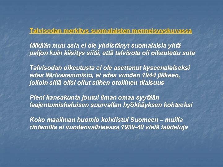 Talvisodan merkitys suomalaisten menneisyyskuvassa Mikään muu asia ei ole yhdistänyt suomalaisia yhtä paljon kuin