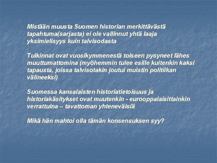 Mistään muusta Suomen historian merkittävästä tapahtuma(sarjasta) ei ole vallinnut yhtä laaja yksimielisyys kuin talvisodasta