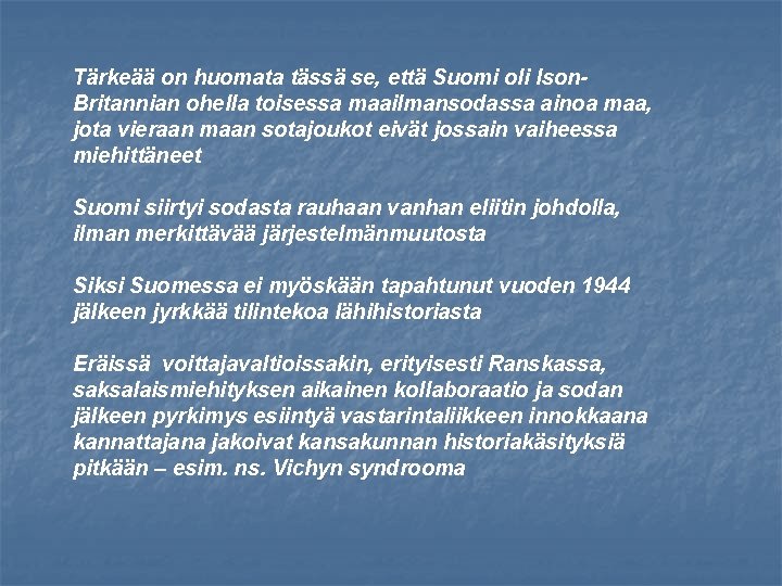 Tärkeää on huomata tässä se, että Suomi oli Ison. Britannian ohella toisessa maailmansodassa ainoa