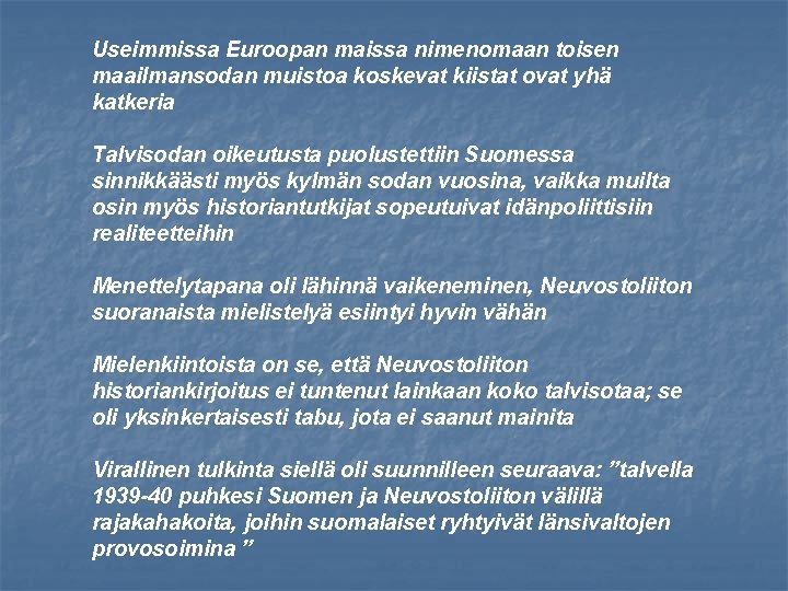 Useimmissa Euroopan maissa nimenomaan toisen maailmansodan muistoa koskevat kiistat ovat yhä katkeria Talvisodan oikeutusta