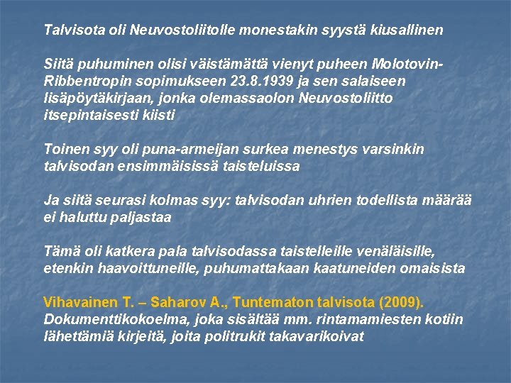 Talvisota oli Neuvostoliitolle monestakin syystä kiusallinen Siitä puhuminen olisi väistämättä vienyt puheen Molotovin. Ribbentropin