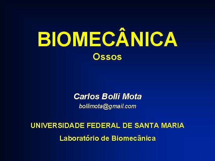 BIOMEC NICA Ossos Carlos Bolli Mota bollimota@gmail. com UNIVERSIDADE FEDERAL DE SANTA MARIA Laboratório