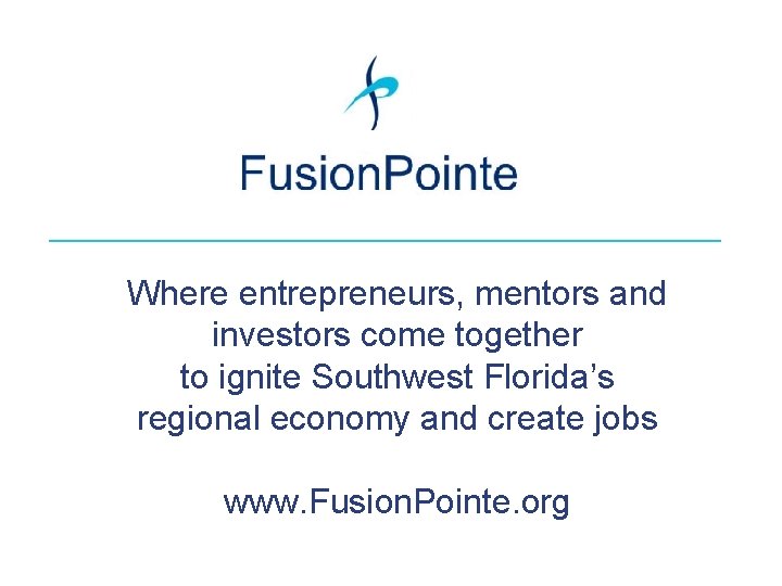 Where entrepreneurs, mentors and investors come together to ignite Southwest Florida’s regional economy and