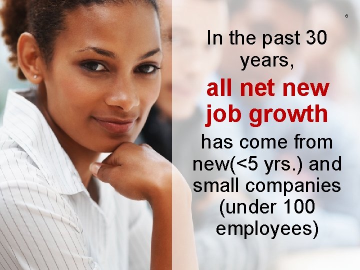 6 In the past 30 years, all net new job growth has come from