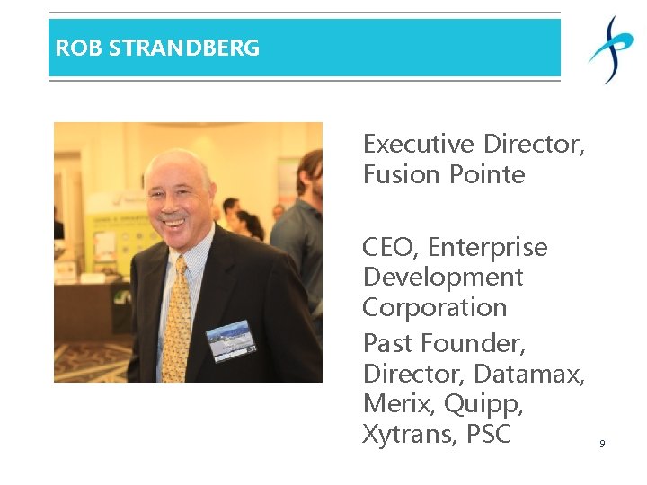 ROB STRANDBERG Executive Director, Fusion Pointe CEO, Enterprise Development Corporation Past Founder, Director, Datamax,