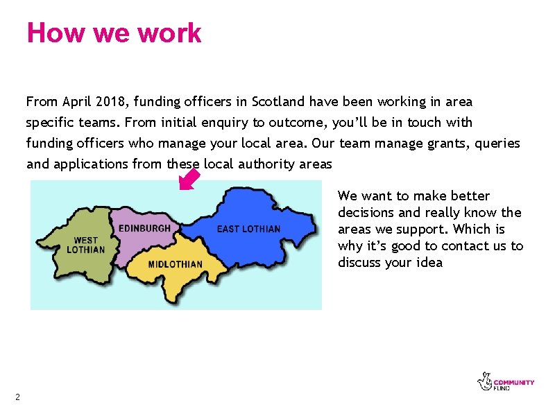 How we work From April 2018, funding officers in Scotland have been working in