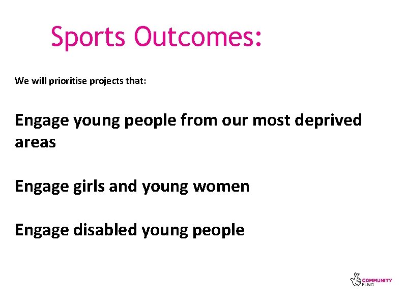 Sports Outcomes: We will prioritise projects that: Engage young people from our most deprived