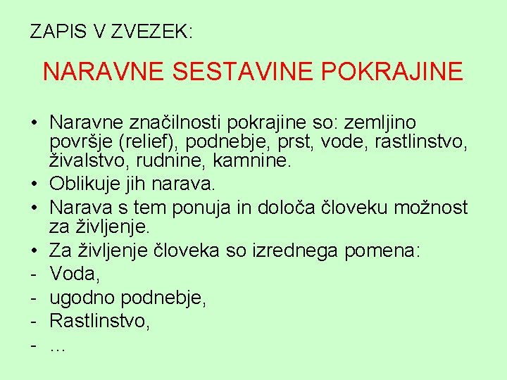 ZAPIS V ZVEZEK: NARAVNE SESTAVINE POKRAJINE • Naravne značilnosti pokrajine so: zemljino površje (relief),