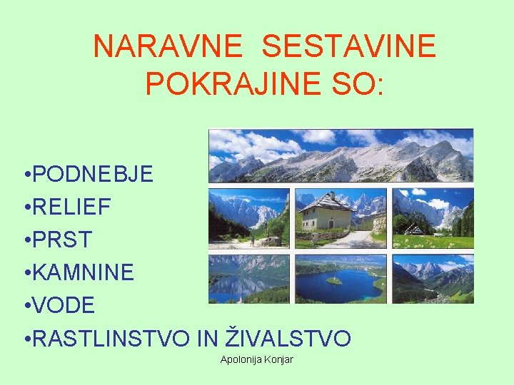 NARAVNE SESTAVINE POKRAJINE SO: • PODNEBJE • RELIEF • PRST • KAMNINE • VODE