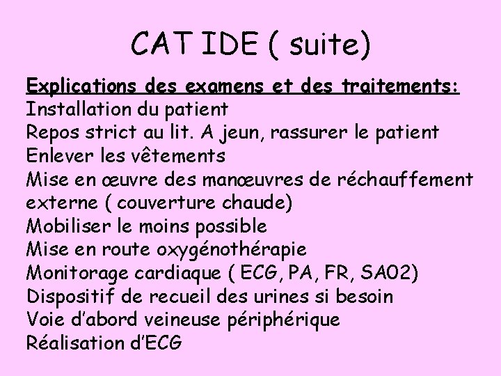 CAT IDE ( suite) Explications des examens et des traitements: Installation du patient Repos