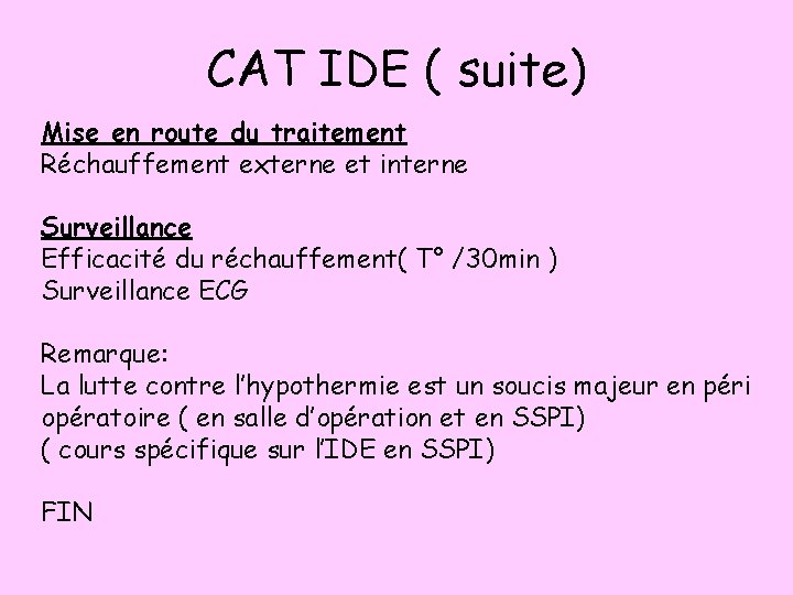 CAT IDE ( suite) Mise en route du traitement Réchauffement externe et interne Surveillance