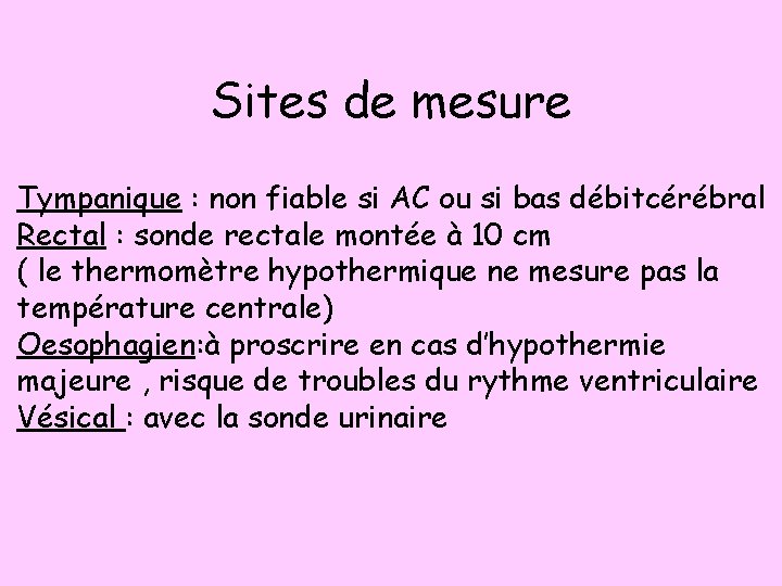 Sites de mesure Tympanique : non fiable si AC ou si bas débitcérébral Rectal