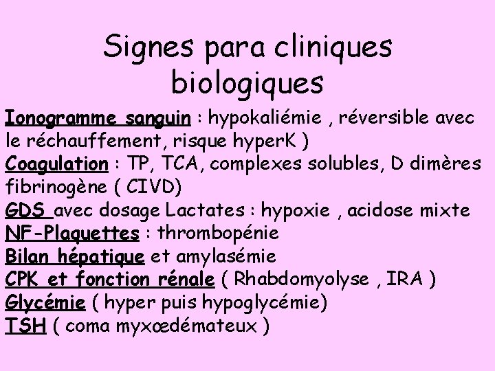 Signes para cliniques biologiques Ionogramme sanguin : hypokaliémie , réversible avec le réchauffement, risque