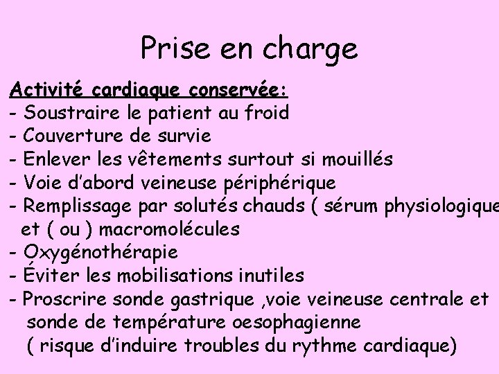 Prise en charge Activité cardiaque conservée: - Soustraire le patient au froid - Couverture