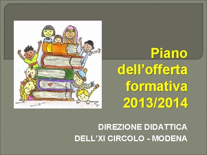 Piano dell’offerta formativa 2013/2014 DIREZIONE DIDATTICA DELL’XI CIRCOLO - MODENA 