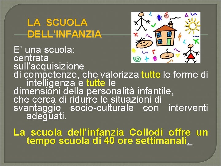 LA SCUOLA DELL’INFANZIA L E’ una scuola: centrata sull’acquisizione di competenze, che valorizza tutte