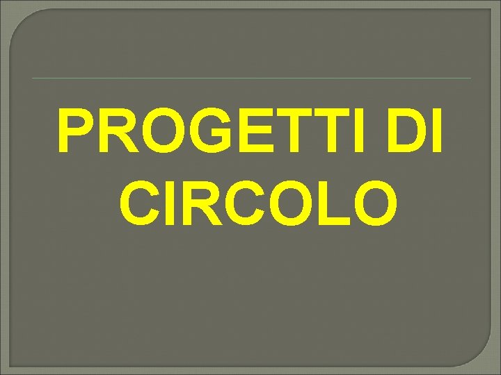PROGETTI DI CIRCOLO 