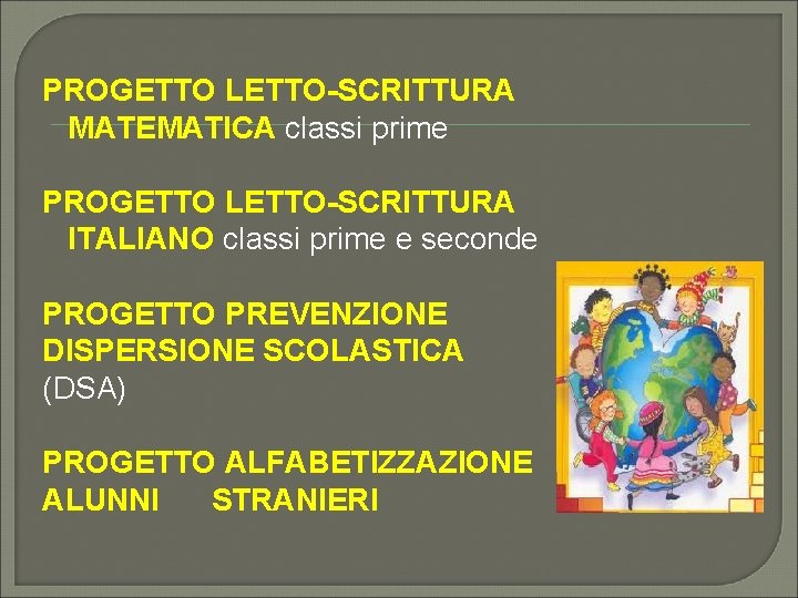 PROGETTO LETTO-SCRITTURA MATEMATICA classi prime PROGETTO LETTO-SCRITTURA ITALIANO classi prime e seconde PROGETTO PREVENZIONE