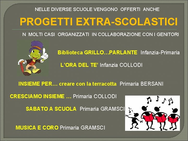 NELLE DIVERSE SCUOLE VENGONO OFFERTI ANCHE PROGETTI EXTRA-SCOLASTICI N MOLTI CASI ORGANIZZATI IN COLLABORAZIONE