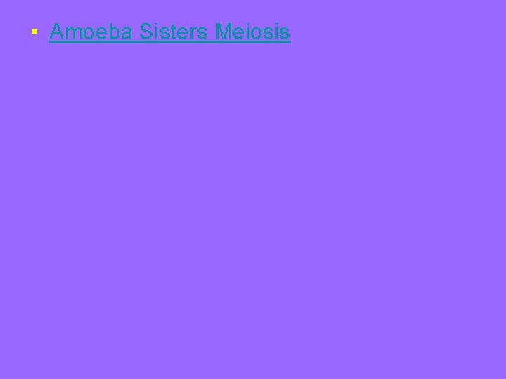  • Amoeba Sisters Meiosis 