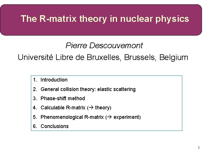 Theory R The Rmatrix theory in nuclear physics Pierre Descouvemont