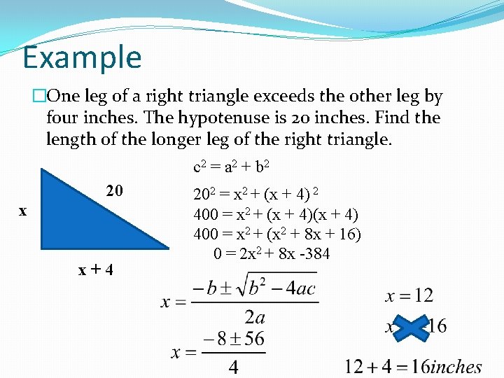 Example �One leg of a right triangle exceeds the other leg by four inches.