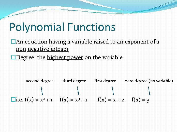 Polynomial Functions �An equation having a variable raised to an exponent of a non