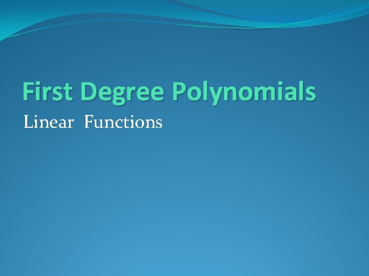 First Degree Polynomials Linear Functions 