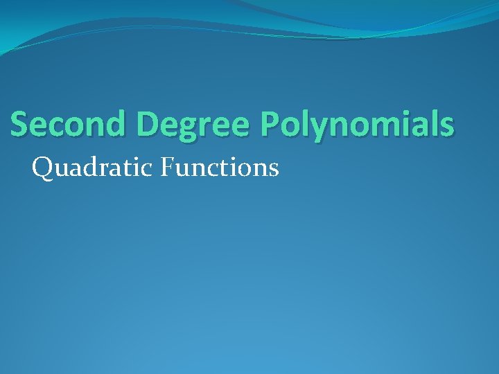 Second Degree Polynomials Quadratic Functions 