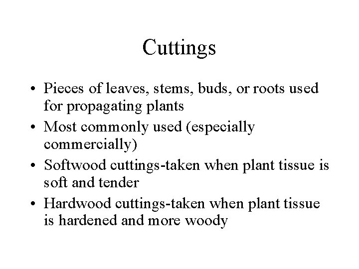 Cuttings • Pieces of leaves, stems, buds, or roots used for propagating plants •