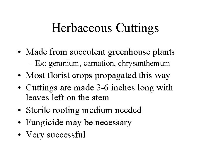 Herbaceous Cuttings • Made from succulent greenhouse plants – Ex: geranium, carnation, chrysanthemum •
