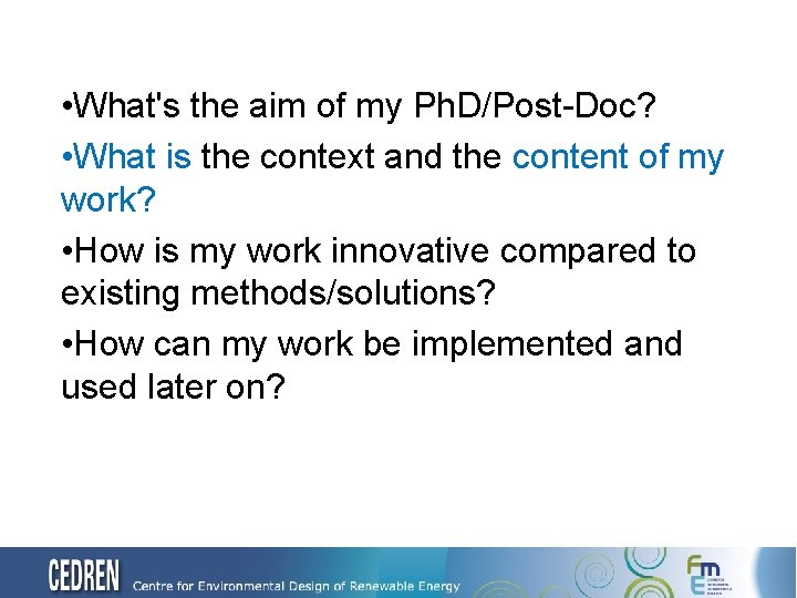  • What's the aim of my Ph. D/Post-Doc? • What is the context