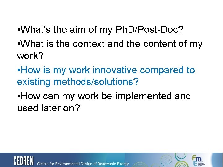  • What's the aim of my Ph. D/Post-Doc? • What is the context