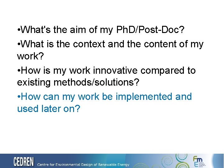  • What's the aim of my Ph. D/Post-Doc? • What is the context