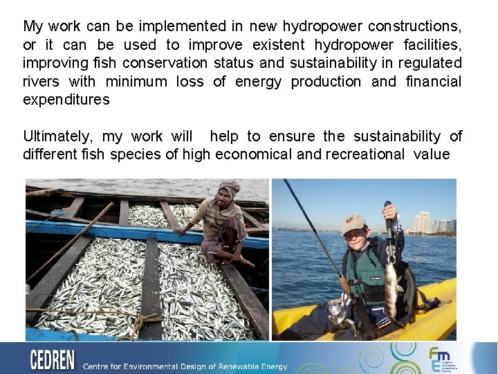 My work can be implemented in new hydropower constructions, or it can be used