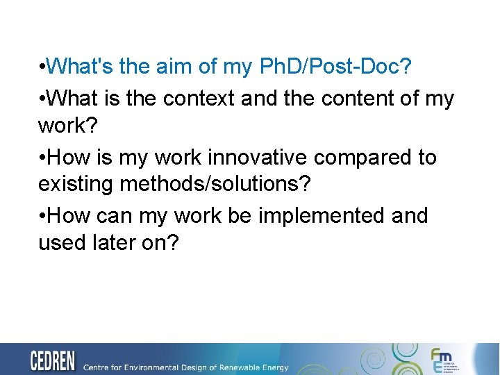  • What's the aim of my Ph. D/Post-Doc? • What is the context