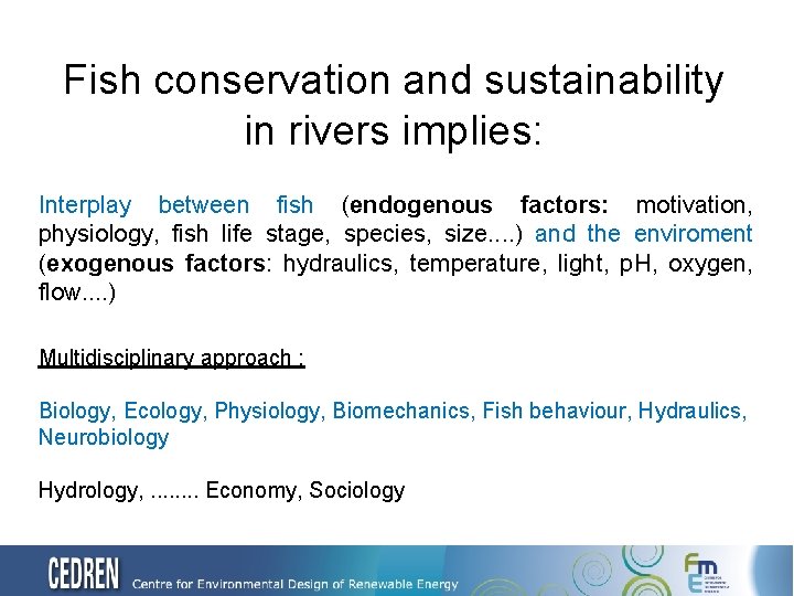 Fish conservation and sustainability in rivers implies: Interplay between fish (endogenous factors: motivation, physiology,