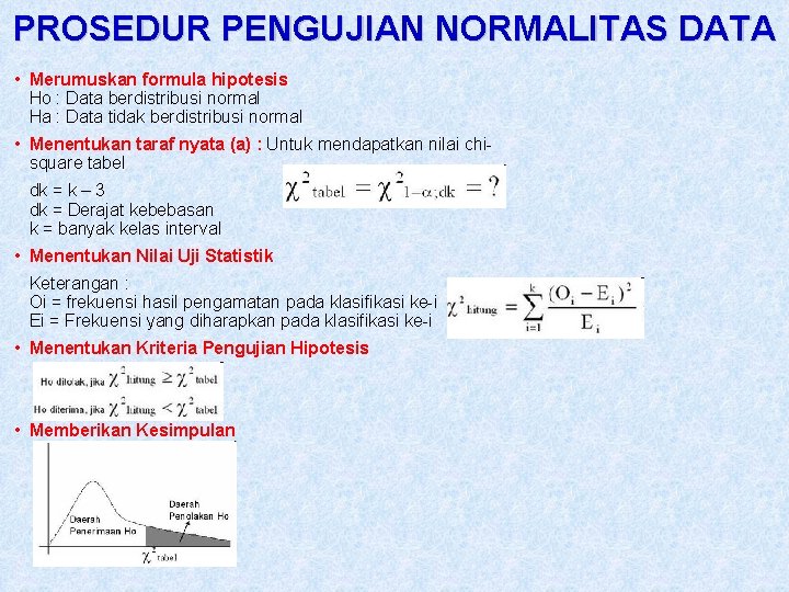PROSEDUR PENGUJIAN NORMALITAS DATA • Merumuskan formula hipotesis Ho : Data berdistribusi normal Ha