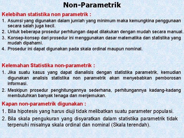 Non-Parametrik Kelebihan statistika non parametrik : 1. Asumsi yang digunakan dalam jumlah yang minimum