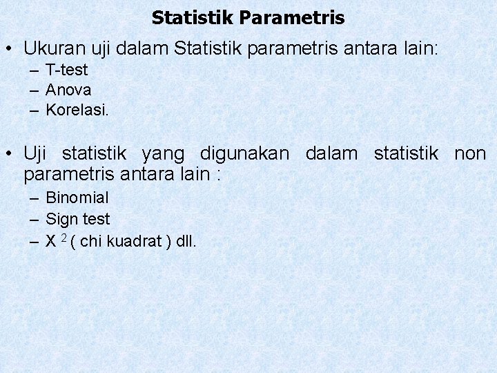 Statistik Parametris • Ukuran uji dalam Statistik parametris antara lain: – T-test – Anova