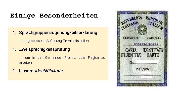 Einige Besonderheiten 1. Sprachgruppenzugehörigkeitserklärung → angemessene Aufteilung für Arbeitsstellen 1. Zweisprachigkeitsprüfung → um in