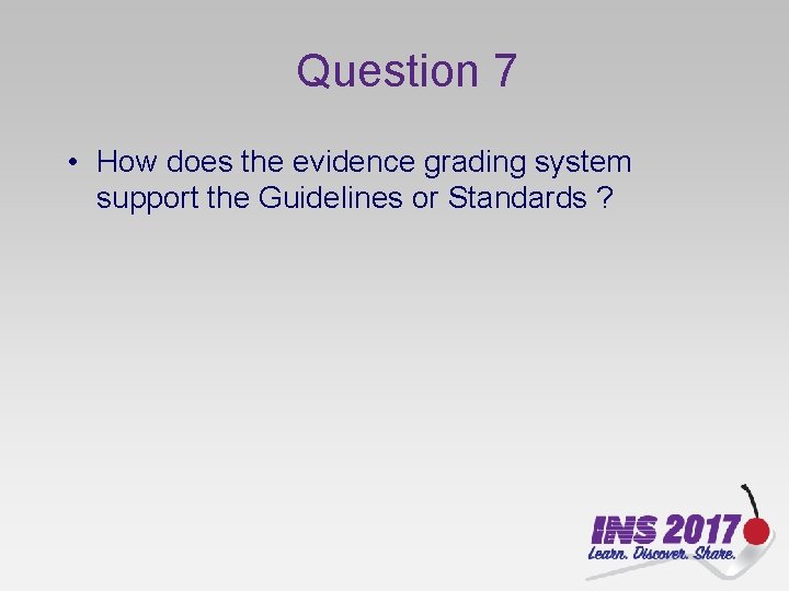 Question 7 • How does the evidence grading system support the Guidelines or Standards