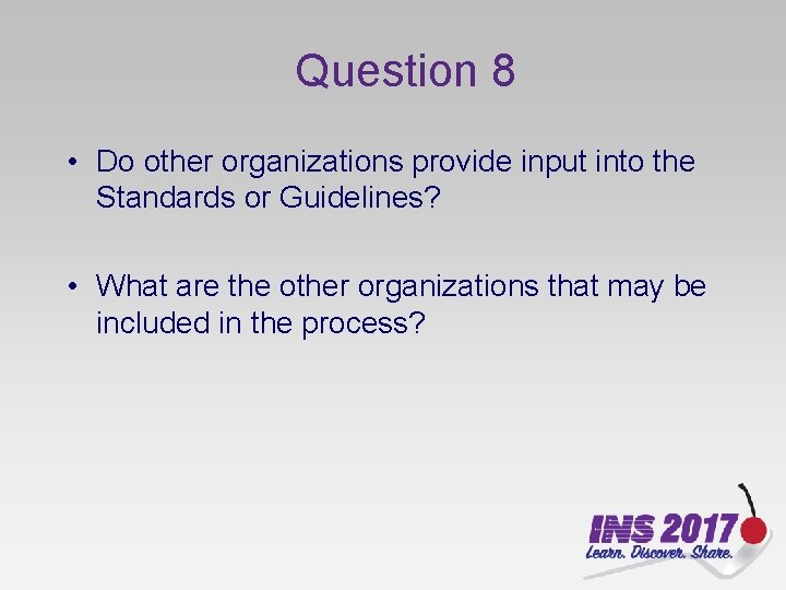 Question 8 • Do other organizations provide input into the Standards or Guidelines? •
