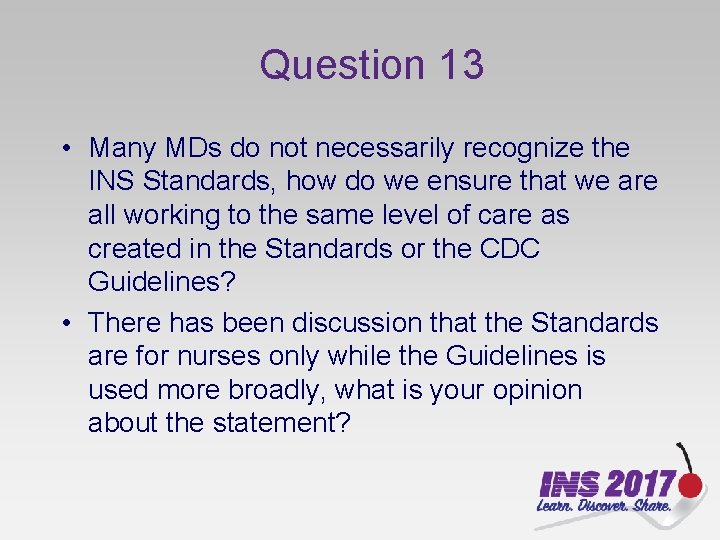 Question 13 • Many MDs do not necessarily recognize the INS Standards, how do