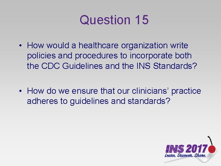 Question 15 • How would a healthcare organization write policies and procedures to incorporate