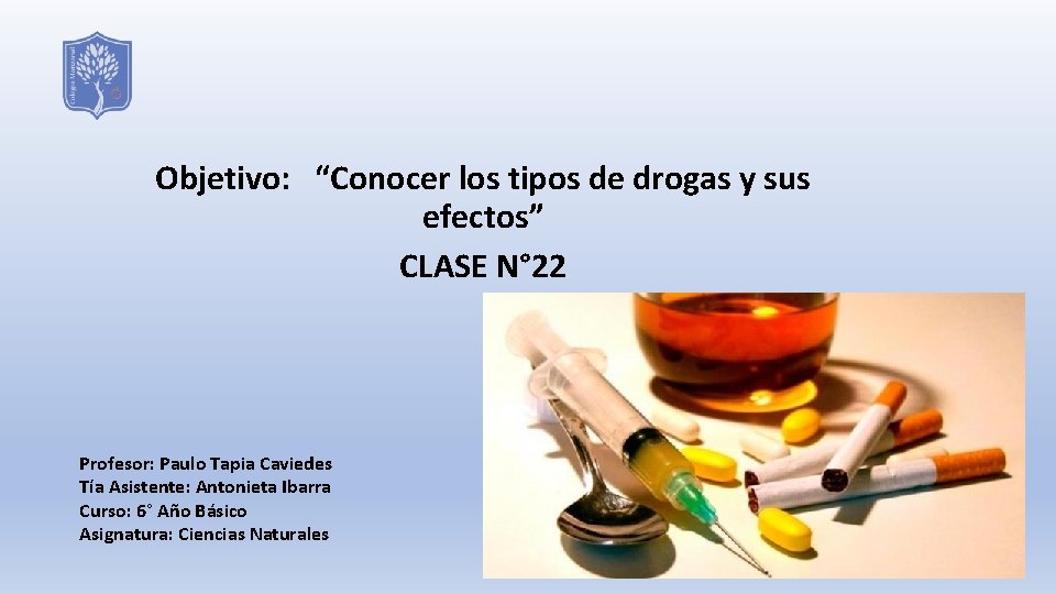 Objetivo: “Conocer los tipos de drogas y sus efectos” CLASE N° 22 Profesor: Paulo