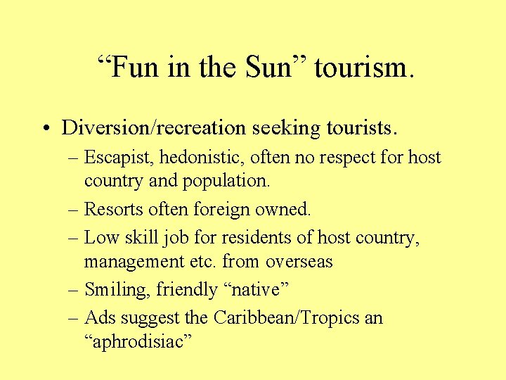 “Fun in the Sun” tourism. • Diversion/recreation seeking tourists. – Escapist, hedonistic, often no
