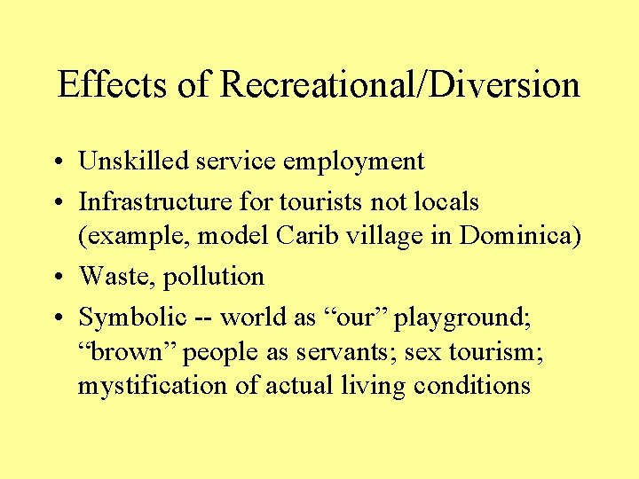 Effects of Recreational/Diversion • Unskilled service employment • Infrastructure for tourists not locals (example,