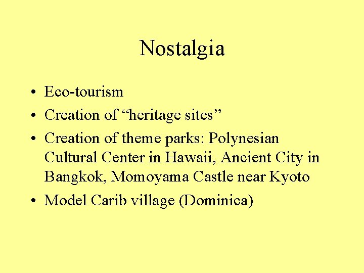 Nostalgia • Eco-tourism • Creation of “heritage sites” • Creation of theme parks: Polynesian